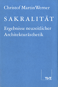Werner, Christof Martin - Sakralität: Ergebnisse neuzeitlicher Architekturästhetik.