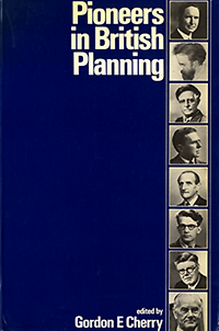 Cherry, Gordon E. (editor) - Pioneers in British Planning.