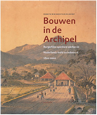 Ravesteijn, Wim - Bouwen in de Archipel: burgerlijke openbare werken in Nederlands-Indië en Indonesië 1800-2000.
