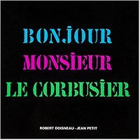 Doisneau, Robert (photography) / Petit, Jean - Bonjour Monsieur Le Corbusier.