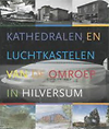 click to enlarge: Marx, Rob / Cramer, Max / Dikken, Arie den / Weltens, Arno Kathedralen en luchtkastelen van de omroep in Hilversum.