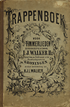 Walker, I. J. Hz. / Walker, H.J.L. - Trappenboek voor Timmerlieden zamengesteld door I.J. Walker Hz. Timmerman en Onderwijzer in het Bouwkundigteekenen en door medewerking van H.J.L. Walker.