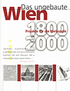 click to enlarge: Haiko, Peter / Kassal-Mikula, Renata / Purtscher, Vera / Tabor, Jan Das ungebaute Wien1800 bis 2000. Projekte für die Metropole.