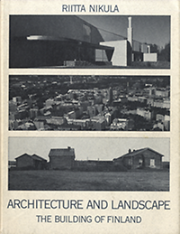Nikula, Riitta - Architecture and Landscape: The Building of Finland.