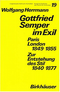 Herrmann, Wolfgang - Gottfried Semper im Exil. Paris - London 1849-1855. Zur Enstehung des 