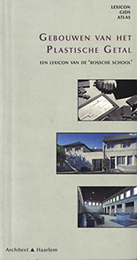 Haan de, Hilde / Haagsma, Ids - Gebouwen van het Plastische Getal - Een lexicon van de Bossche School.