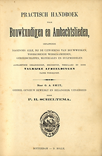 Scheltema, P.H. - Practisch Handboek voor Bouwkundigen en Ambachtslieden, omvattende nagenoeg alle, bij de uitvoering van bouwwerken, voorkomende werkzaamheden, gereedschappen, materialen en hulpmiddelen afphabetisch gerangschikt, beschreven, verklaard en door talrijke afbeeldingen nader toegelicht.
