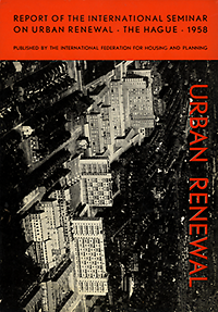 Witte, H. B. J. (preface) / Hoff, P. T. van der (editor) / DUggar, George S. (editor) - Urban Renewal. Report of the International Seminar on Urban Renewal - The Hague - 1958.