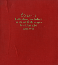 Kolb, Walter (zum Geleit) / Leuchs, Rudolf / Beck, Heinrich - 60 Jahre Aktienbaugesellschaft für kleine Wohnungen Frankfurt a. M. 1890 - 1950.