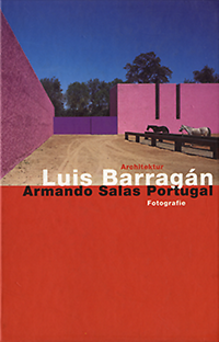Lenz, Iris / Alber, Stephanie - Architektur Luís Barragán. Armando Salas Portugal Fotografie.