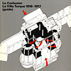 click to enlarge: Garino, Claude Le Corbusier. La Villa Turque 1916 - 1917 (guide).