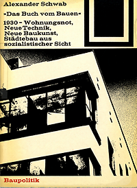 Schwab, Alexander - Das Buch vom Bauen. 1930 - Wohnungsnot, Neue Technik, Neue Baukunst , Städtebau aus sozialistischer Sicht.