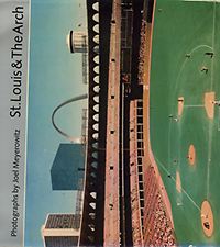Wood, James N. (preface) / Meyerowitz, Joel (photographs) / Saarinen, Eero (architect) - St. Louis & The Arch.