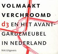 Eliëns, Titus M. (editor) / Halbertsma, Marlite (editor) / Mácel, Otakar (contribution) - Volmaakt Verchroomd: d3 en het avant - gardemeubel in Nederland.