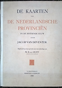 Deventer, Jacob van / Hoff, B. van 't - De kaarten van de Nederlandsche Provincie?n in de zestiende eeuw door Jacob van Deventer ; afgebeeld op ware grootte in lichtdruk met een inleiding van Mr. B. van 't Hoff