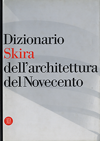 Molinari, Luca (editor) / Lampugnani, Vittorio Magnago - Dizionario Skira dell'architettura del Novecento.