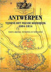 Lombaerde, Piet - Antwerpen tijdens het Franse Keizerrijk 1804 - 1814. Marine-Arsenaal, Metropool en Vestingstad.