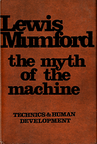 Mumford, Lewis - The Myth of the machine. Technics & human development.