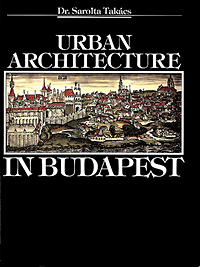 Takacs, Sarolai - Urban Architecture in Budapest.