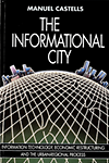 click to enlarge: Castells, Manuel The Informational City: Information Technology, Economic Restructuring, and the Urban-Regional Process.