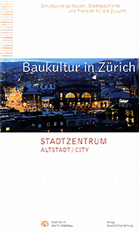 Martelli, Kathrin (Vorwort) / Abegtg, Regine / et  al - Baukultur in Zürich: Stadtzentrum. Altstadt, City. Schutzwürdige Bauten, Stadtgeschichte und Projekte für die Zukunft.