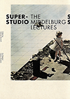click to enlarge: Superstudio / Byvanck , Valentyn (editor) Superstudio: The Middelburg Lectures
