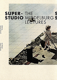 Superstudio / Byvanck , Valentyn (editor) - Superstudio: The Middelburg Lectures