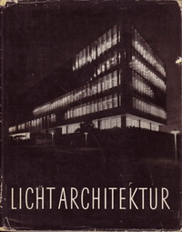 Köhler, Walter / Luckhardt, W. - Lichtarchitektur. Licht und Farbe als Raumgestaltende Elemente.
