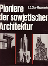 click to enlarge: Chan-Magomedow, S.O. Pioniere der sowjetischen Architektur. Der Weg zur neuen sowjetischen Architektur in den zwanziger und zu Beginn der dreissiger Jahre.