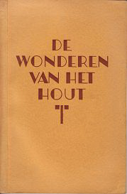Boerhave Beekman, W. - De Wonderen van het Hout. 25 Jaar Boerhave 1916 - 1941.