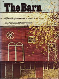 Arthur, Eric / Witney, Dudley - The Barn. A vanishing landmark in North America.