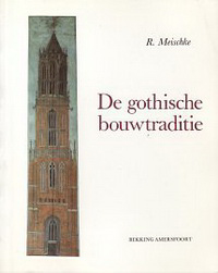 Meischke, R. - De gothische bouwtraditie. Studies over opdrachtgevers en bouwmeesters in de Nederlanden.