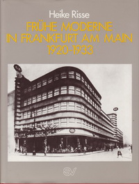 Risse, Heike - Frühe Moderne in Frankfurt am Main 1920 - 1933. Architektur der zwanziger Jahre in Frankfurt a. M. Traditionalismus - Expresssionismus - Neue Sachlichkeit.