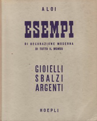 Aloi, Roberto - Esempi di Decorazione Moderna. Gioielli - Sbalzi - Argenti.