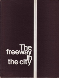 Rapuano, Michael / et al - The freeway in the city. Principles of planning and design.