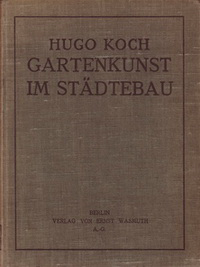 Koch, Hugo - Gartenkunst im Städtebau.