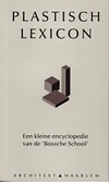 click to enlarge: Haan, Hilde de / Haagsma, Ids Plastisch Lexicon. Een kleine encyclopedie van de 'Bossche School'.