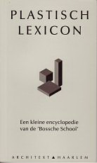 Haan, Hilde de / Haagsma, Ids - Plastisch Lexicon. Een kleine encyclopedie van de 'Bossche School'.