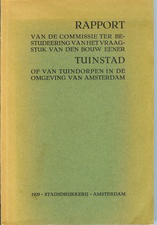 Berlage, H.P. / et al - Rapport van de commissie ter bestudeering van het vraagstuk van den bouw eener Tuinstad of van tuindorpen in de omgeving van Amsterdam.