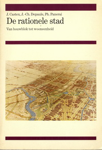 Castex, J. / Depaule, J. Ch. / Panerai, Ph. - De rationele stad. Van bouwblok tot wooneenheid.