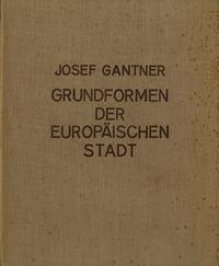 Gantner, Josef - Grundformen der Europäischen Stadt. Versuch eines historischen Aufbaues in Genealogien.