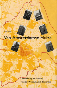 Smit, Frank - Van Amsterdamse Huize. Ontwikkeling en identiteit van Het Woningbedrijf Amsterdam.