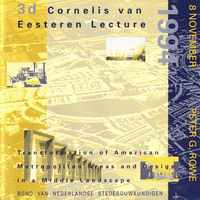 Rowe, Peter G. - 3d Cornelis van Eesteren Lecture, 8 november 1994: Transformation of American Metropolitan Areas and Design in a Middle Landscape.