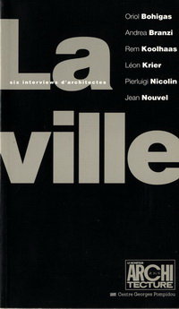 Bohigas, Oriol / Koolhaas, Rem / Krier, Léon / et al - La ville, six interviews d'architectes réalisées par Odile Fillion (Le Moniteur) à l'occasion de l'exposition 'La Ville' au Centre Georges Pompidou.