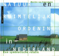 Schendelen, Marijke van - Natuur en ruimtelijke ordening in Nederland. Een symbiotische relatie.