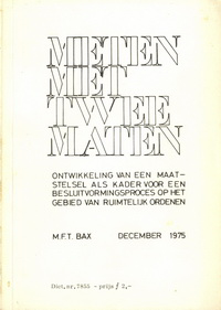 Bax, M.F.T. - Meten met twee maten. De ontwikkeling van een maatstelsel als kader voor en besluitvormingsproces op het gebied van ruimtelijk ordenen. The development of a structural sytem of measuring as a framework for a decision-making process in the field of spatial organisation.