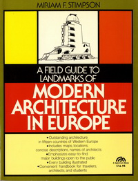 Stimpson, Miriam F. - A Field Guide to Landmarks of Modern Architecture in Europe.