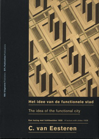 Eesteren, C. van - Het idee van de functionele stad / The idea of the functional city. Een lezing met lichtbeelden 1928 / A lecture with slides.