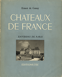Ganay, Ernest de - Chateaux de France, environs de Paris.