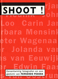 Hilvering, Henk H. / Bovelander, Estelle - Shoot! Eenentwintig fotografen en een gedicht van Fernando Pessoa.